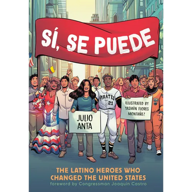 Sí, Se Puede: The Latino Heroes Who Changed the United States