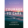 Courage to Care: You Can Help Others Who Are Suffering