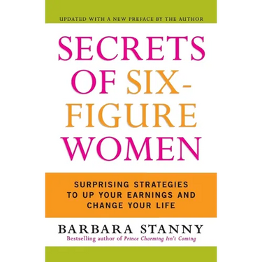 Secrets of Six-Figure Women: Surprising Strategies to Up Your Earnings and Change Your Life