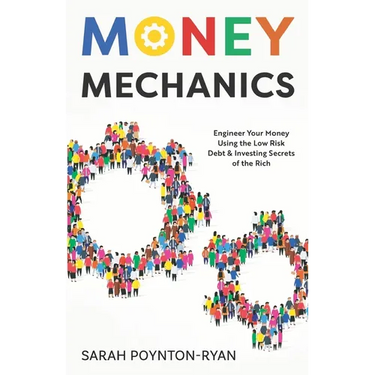 Money Mechanics: Engineer Your Money Using The Low Risk Debt & Investing Secrets Of The Rich