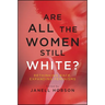 Are All the Women Still White?: Rethinking Race, Expanding Feminisms