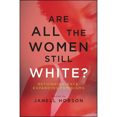 Are All the Women Still White?: Rethinking Race, Expanding Feminisms