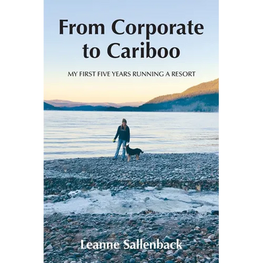 From Corporate to Cariboo: My First Five Years Running a Resort