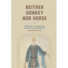Neither Donkey Nor Horse: Medicine in the Struggle Over China's Modernity