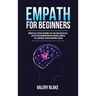 Empath for Beginners: Improve Self-Esteem, Overcome Fear, Find Your Sense of Self, Learn to Stop Absorbing Negative Energies, Increase Self-Confidence