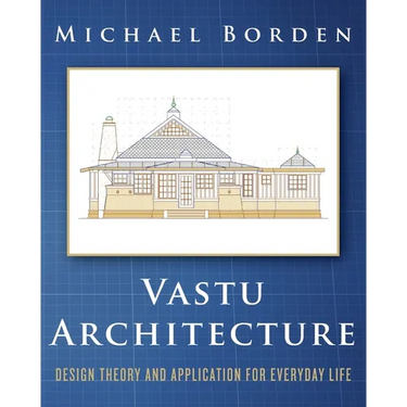 Vastu Architecture: Design Theory and Application for Everyday Life