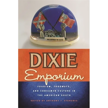 Dixie Emporium: Tourism, Foodways, and Consumer Culture in the American South