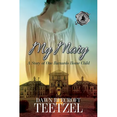 My Mary: A Story of One Barnardo Home Child