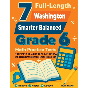 7 Full-Length Washington Smarter Balanced Grade 6 Math Practice Tests: Your Path to Confidence, Mastery, and Top Scores on the Washington Smarter Bala