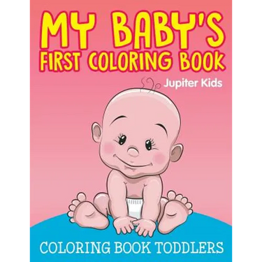 My Baby's First Coloring Book: Coloring Book Toddlers