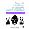 Play and Friendship in Inclusive Autism Education: Supporting Learning and Development
