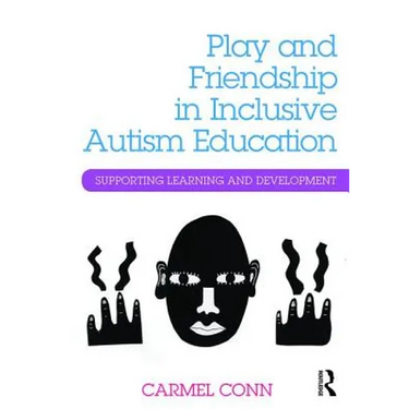 Play and Friendship in Inclusive Autism Education: Supporting Learning and Development