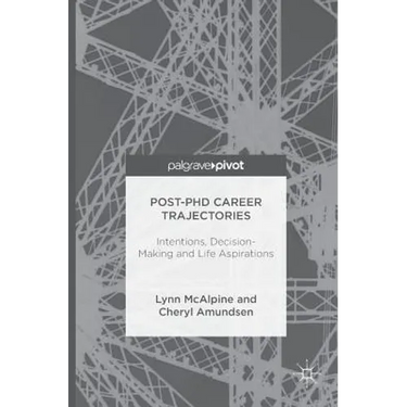 Post-PhD Career Trajectories: Intentions, Decision-Making and Life Aspirations