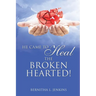 He Came to Heal the Broken Hearted!