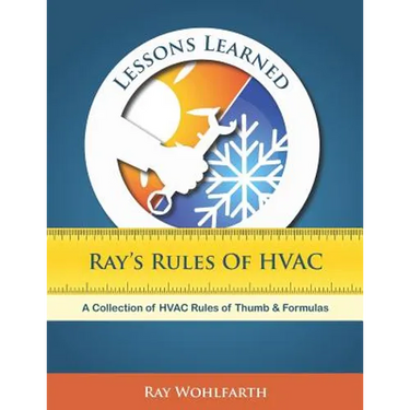 Lessons Learned: Ray's Rules of HVAC: A Collection of HVAC Rules of Thumb and Formulas