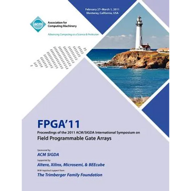 FPGA 2011 Proceedings of 2011 ACM/SIGDA International Symposium on Field Programmable Gate Arrays