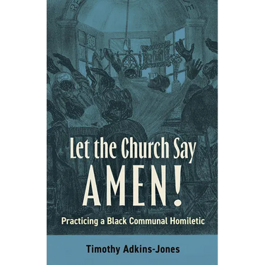 Let the Church Say Amen: Practicing a Black Communal Homiletic