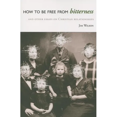 How to Be Free from Bitterness: And other essays on Christian relationships