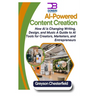 AI-Powered Content Creation: How AI is Changing Writing, Design, and Music A Guide to AI Tools for Creators, Marketers, and Entrepreneurs