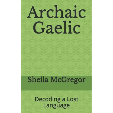 Archaic Gaelic: Decoding a Lost Language