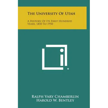 The University of Utah: A History of Its First Hundred Years, 1850 to 1950