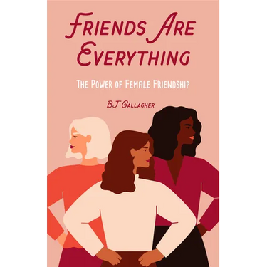 Friends Are Everything: The Life-Changing Power of Female Friendship (Friendship Quotes, Empowerment, Inspirational Quotes) (Birthday Gift for Her)