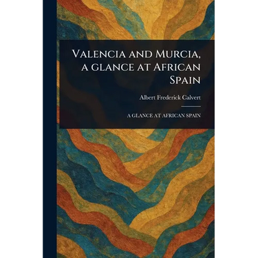 Valencia and Murcia, a Glance at African Spain