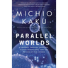 Parallel Worlds: A Journey Through Creation, Higher Dimensions, and the Future of the Cosmos