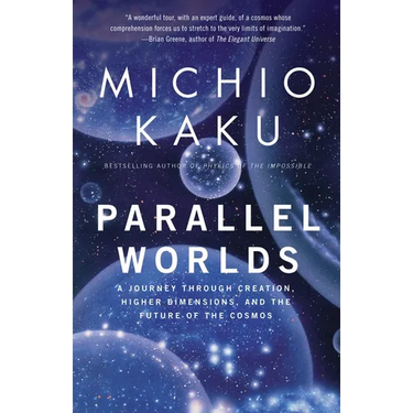 Parallel Worlds: A Journey Through Creation, Higher Dimensions, and the Future of the Cosmos