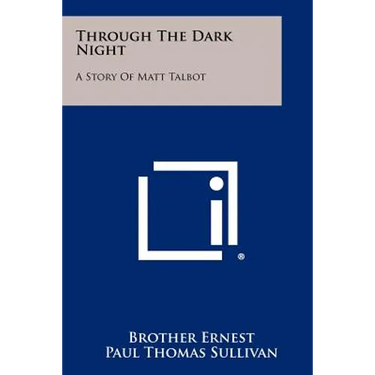 Through The Dark Night: A Story Of Matt Talbot