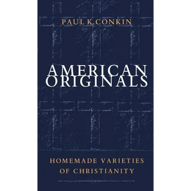 American Originals: Homemade Varieties of Christianity