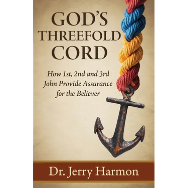 God's Threefold Cord: How 1st, 2nd and 3rd John Provide Assurance for the Believer