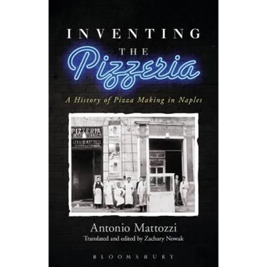 Inventing the Pizzeria: A History of Pizza Making in Naples