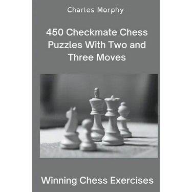 450 Checkmate Chess Puzzles With Two and Three Moves