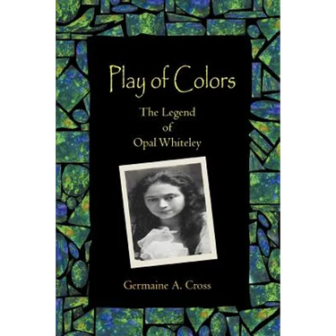 Play of Colors: The Legend of Opal Whiteley