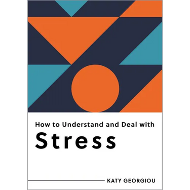 How to Understand and Deal with Stress: Everything You Need to Know