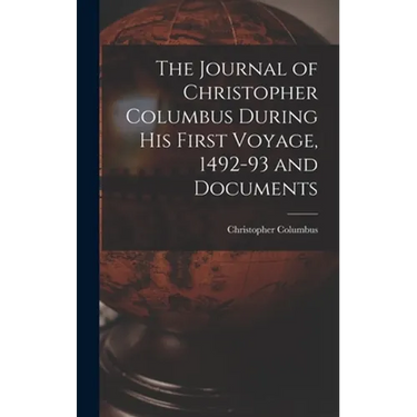 The Journal of Christopher Columbus During his First Voyage, 1492-93 and Documents