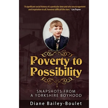 Poverty to Possibility: Snapshots from a Yorkshire Boyhood