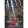 Learning to Pray: A Book of Longing