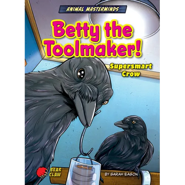 Betty the Toolmaker!: Supersmart Crow