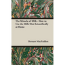 The Miracle of Milk - How to Use the Milk Diet Scientifically at Home