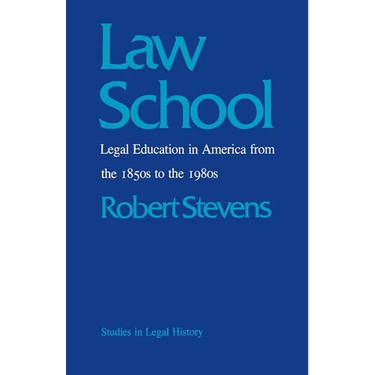 Law School: Legal Education in America from the 1850s to the 1980s