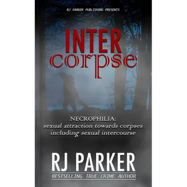 Intercorpse: NECROPHILIA sexual attraction towards corpses including sexual intercourse