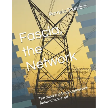 Fascia, the Network: The mind and body connection finally discovered