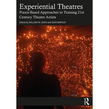 Experiential Theatres: Praxis-Based Approaches to Training 21st Century Theatre Artists