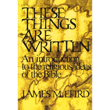 These Things Are Written: An Introduction to the Religious Ideas of the Bible