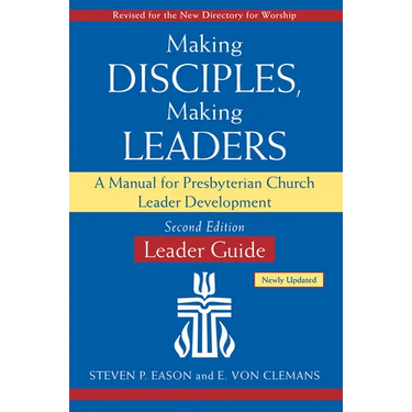 Making Disciples, Making Leaders--Leader Guide, Updated Second Edition: A Manual for Presbyterian Church Leader Development