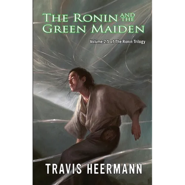 The Ronin and the Green Maiden: Volume 2.5 of the Ronin Trilogy
