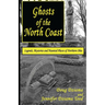 Ghosts of the North Coast: Legends, Tales and Haunted Places of Northern Ohio