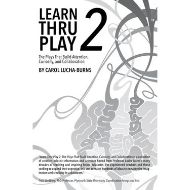 Learn Thru Play 2: The Plays That Build Attention, Curiosity, and Collaboration